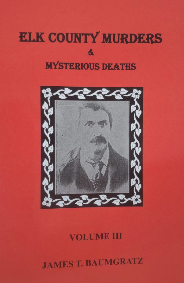 Elk County Murders & Mysterious Deaths, Volume III