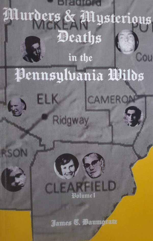 Murders & Mysterious Deaths in the Pennsylvania Wilds Volume I